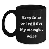 Funny Biologist Gifts for Men - Black Coffee Mug, 'Keep Calm Or I Will Use My Biologist Voice', Unique Gifts from Friends, Biologist Lovers Christmas Unique Gifts - Main